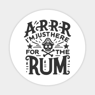 Arrr I’m Just Here For The Rum! Magnet